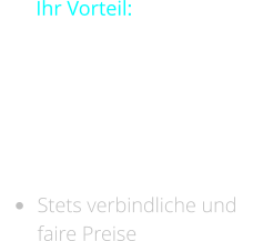 •	Termingerechte Anfertigung neuer Designs •	Ihre Zufriedenheit hat höchste Priorität   •	Stets verbindliche und faire Preise     Ihr Vorteil: