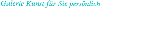 Galerie Kunst für Sie persönlich