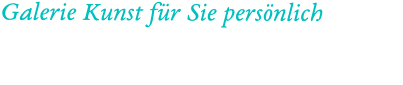 Galerie Kunst für Sie persönlich